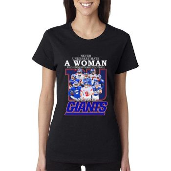 New York Giants Team Never Underestimate A Woman Who Understands Football And Loves Giants Signatures Women Lady T-Shirt