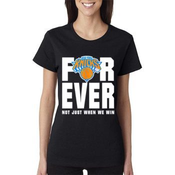 New York Knicks For Ever Not Just When We Win Women Lady T-Shirt