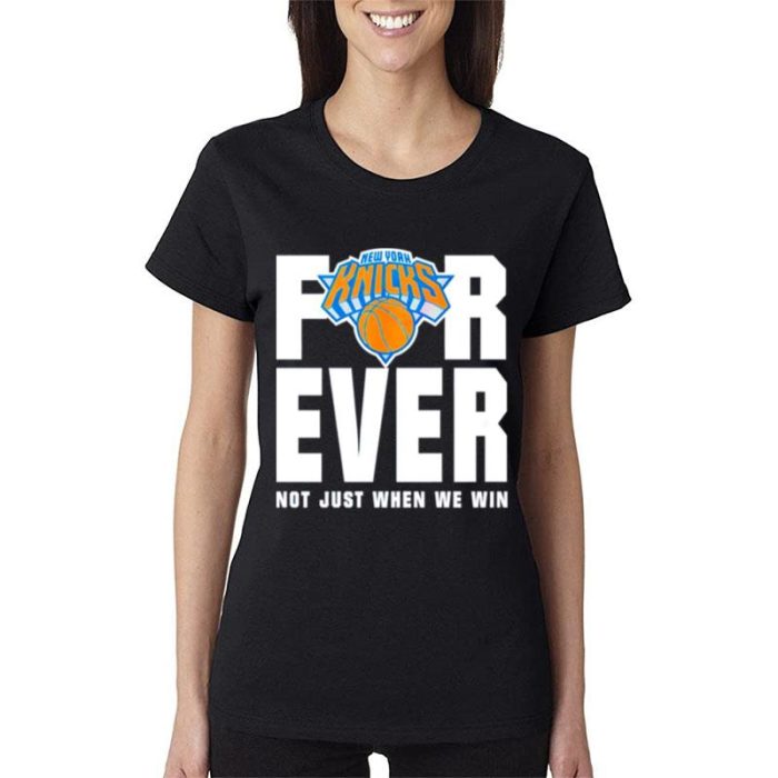 New York Knicks For Ever Not Just When We Win Women Lady T-Shirt