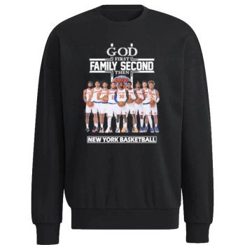 New York Knicks God First Family Second Then 2023 Unisex Sweatshirt