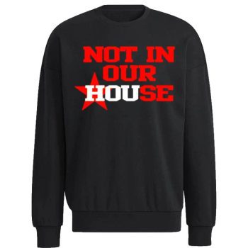 Not In Our House Houston Astros Unisex Sweatshirt