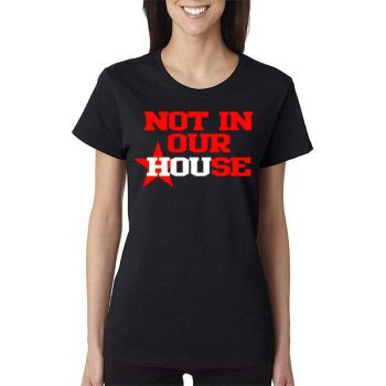 Not In Our House Houston Astros Women Lady T-Shirt
