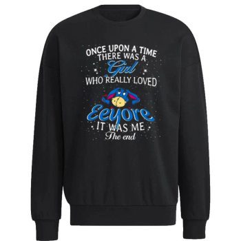 Once Upon A Time There Was A Girl Who Really Loved Eeyore Disney Unisex Sweatshirt