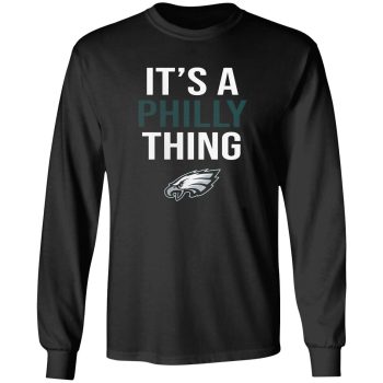 Philadelphia Eagles It's A Philly Thing Unisex LongSleeve Shirt