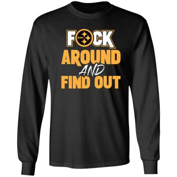 Pittsburgh Steelers F Around And Find Out Shirt Unisex LongSleeve Shirt Fafo Pickett Pickens