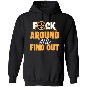 Pittsburgh Steelers F Around And Find Out Shirt Unisex Pullover Hoodie Fafo Pickett Pickens