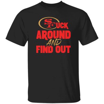 San Francisco 49ers F Around And Find Out Shirt Unisex T-Shirt Fafo Sf Niners Cmc Deebo