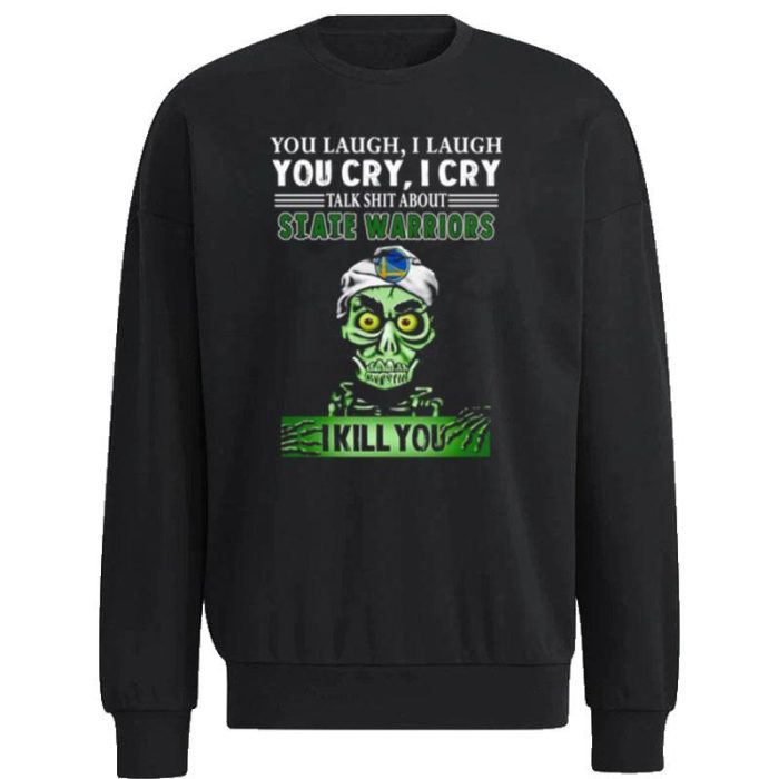 Talk Shit About Golden State Warriors I Kill You Achmed The Dead Terrorist Jeff Dunham Unisex Sweatshirt