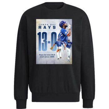 Tampa Bay Rays 13 – 0 Rays Tie Best MLB Staer Since 1885 Unisex Sweatshirt