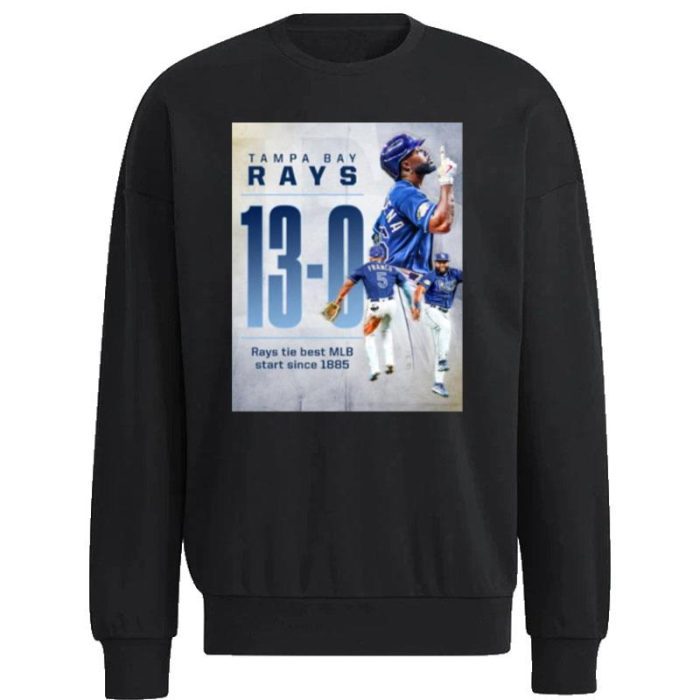 Tampa Bay Rays 13 - 0 Rays Tie Best MLB Staer Since 1885 Unisex Sweatshirt