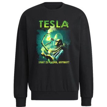 Tesla Magazine What Is Plasma Anyway Unisex Sweatshirt