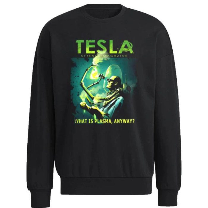 Tesla Magazine What Is Plasma Anyway Unisex Sweatshirt