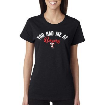Texas Rangers You Had Me A Women Lady T-Shirt