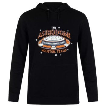 The Astrodome Houston Texas Houston Astros Baseball 2022 Unisex Pullover Hoodie