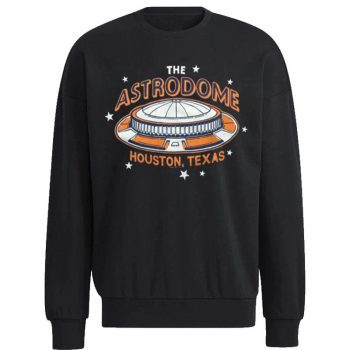 The Astrodome Houston Texas Houston Astros Baseball 2022 Unisex Sweatshirt