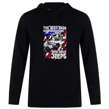 The Best Dads Have Daughter Who Drive Jeeps Unisex Pullover Hoodie