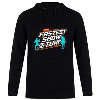 The Fastest Show On Turf Miami Dolphins Football Unisex Pullover Hoodie