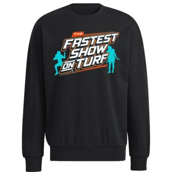 The Fastest Show On Turf Miami Dolphins Football Unisex Sweatshirt