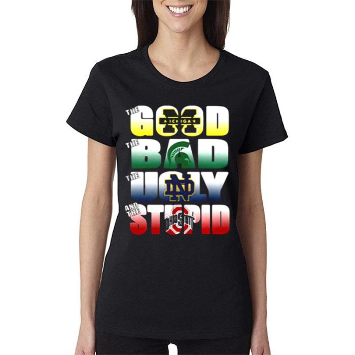 The Good Michigan Wolverines The Ugly Notre Dame Fighting Irish The Stupid Ohio State Buckeyes Women Lady T-Shirt