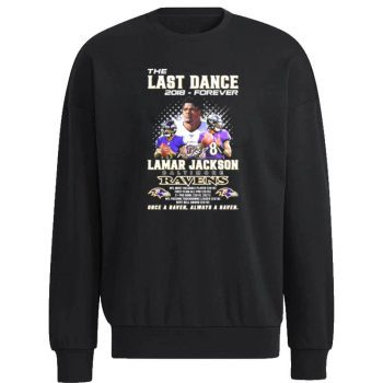 The Last Dance 2018 Forever Lamar Jackson Baltimore Ravens Once A Raven Always A Raven Signature Unisex Sweatshirt
