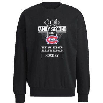 The Montreal Canadiens God First Family Second Habs Hockey Unisex Sweatshirt