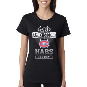 The Montreal Canadiens God First Family Second Habs Hockey Women Lady T-Shirt