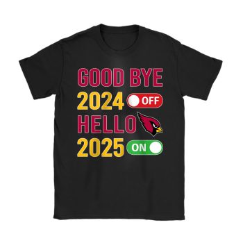 Arizona Cardinals Happy New Year NFL Gift For Fan Goodbye 2024 Hello 2025 Unisex T-Shirt Cotton Tee TAT22258