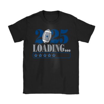 Dallas Cowboys Happy New Year NFL Loading 2025 Gift For Fan Unisex T-Shirt Cotton Tee TAT22531