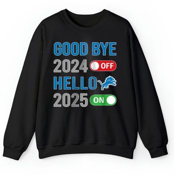 Detroit Lions Happy New Year NFL Gift For Fan Goodbye 2024 Hello 2025 Unisex Sweatshirt TAS22563