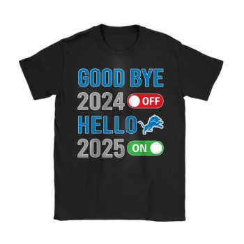 Detroit Lions Happy New Year NFL Gift For Fan Goodbye 2024 Hello 2025 Unisex T-Shirt Cotton Tee TAT22563