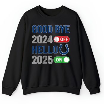 Indianapolis Colts Happy New Year NFL Gift For Fan Goodbye 2024 Hello 2025 Unisex Sweatshirt TAS22642