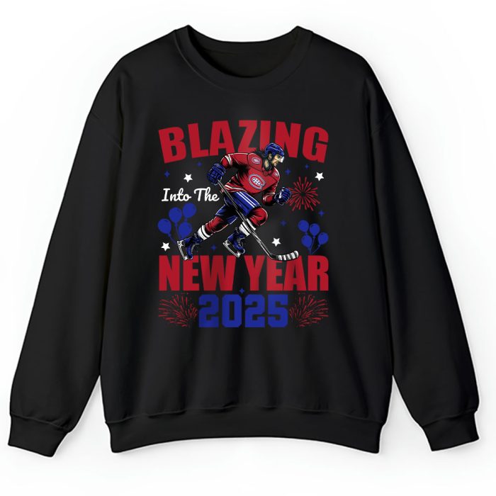 Montreal Canadiens Blazing Into The New Year NHL Gift For Fan Hello 2025 Unisex Sweatshirt TAS22770