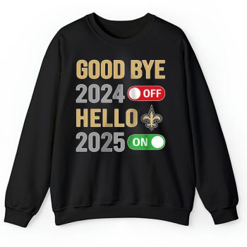 New Orleans Saints Happy New Year NFL Gift For Fan Goodbye 2024 Hello 2025 Unisex Sweatshirt TAS22864
