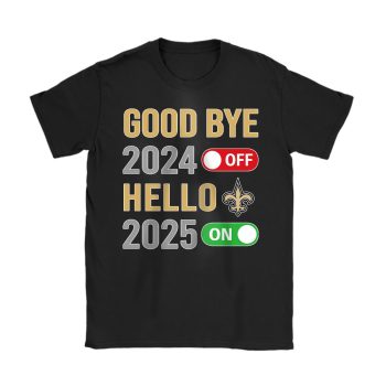 New Orleans Saints Happy New Year NFL Gift For Fan Goodbye 2024 Hello 2025 Unisex T-Shirt Cotton Tee TAT22864