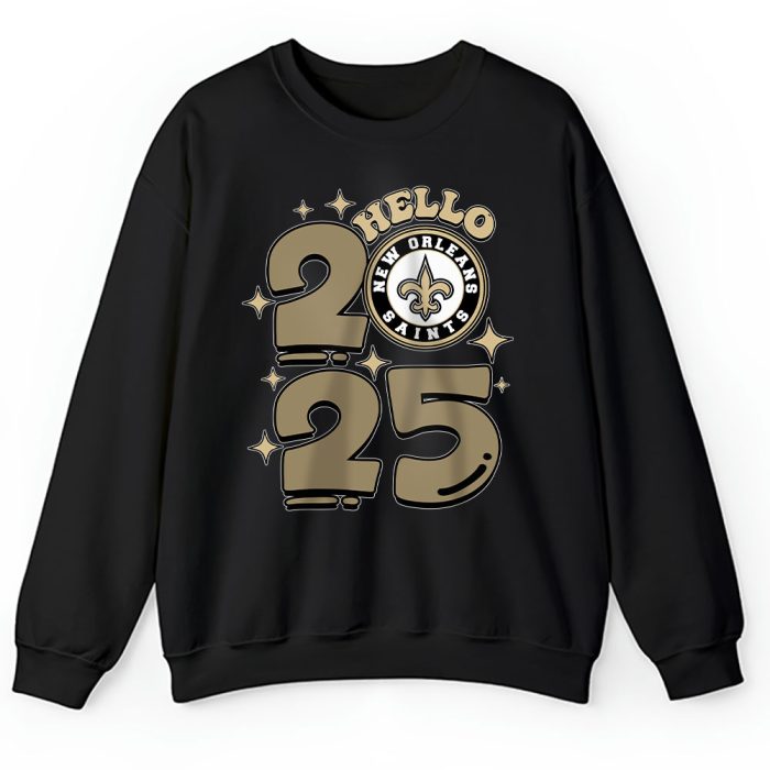 New Orleans Saints Happy New Year NFL Gift For Fan Hello 2025 Unisex Sweatshirt TAS22866