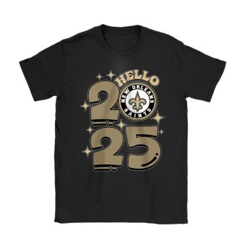 New Orleans Saints Happy New Year NFL Gift For Fan Hello 2025 Unisex T-Shirt Cotton Tee TAT22866