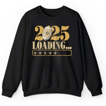 New Orleans Saints Happy New Year NFL Loading 2025 Gift For Fan Unisex Sweatshirt TAS22870