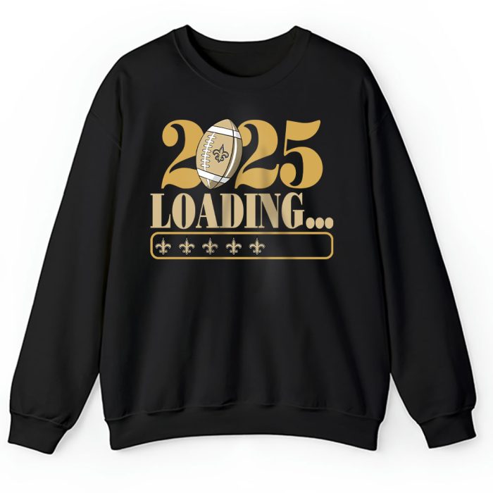 New Orleans Saints Happy New Year NFL Loading 2025 Gift For Fan Unisex Sweatshirt TAS22870