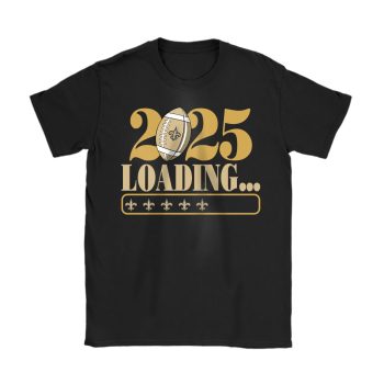 New Orleans Saints Happy New Year NFL Loading 2025 Gift For Fan Unisex T-Shirt Cotton Tee TAT22870