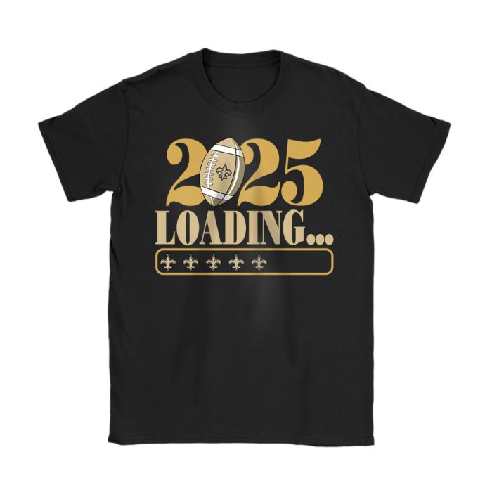 New Orleans Saints Happy New Year NFL Loading 2025 Gift For Fan Unisex T-Shirt Cotton Tee TAT22870
