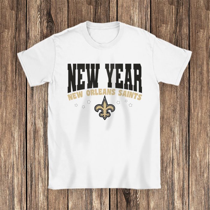 New Orleans Saints Happy New Years NFL Gift For Fan Unisex T-Shirt Cotton Tee TAT22869