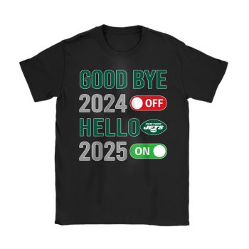New York Jets Happy New Year NFL Gift For Fan Goodbye 2024 Hello 2025 Unisex T-Shirt Cotton Tee TAT22907