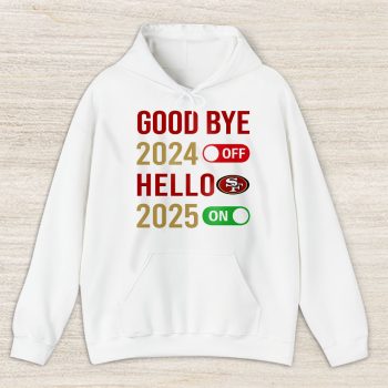 San Francisco 49ers Happy New Year NFL Gift For Fan Goodbye 2024 Hello 2025 Unisex Hoodie TAH23070