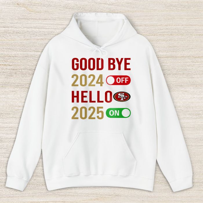 San Francisco 49ers Happy New Year NFL Gift For Fan Goodbye 2024 Hello 2025 Unisex Hoodie TAH23070
