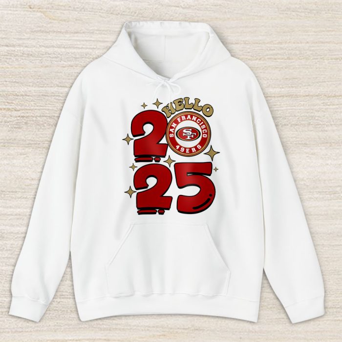 San Francisco 49ers Happy New Year NFL Gift For Fan Hello 2025 Unisex Hoodie TAH23072