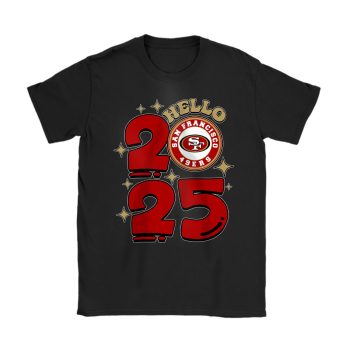 San Francisco 49ers Happy New Year NFL Gift For Fan Hello 2025 Unisex T-Shirt Cotton Tee TAT23072