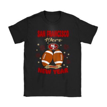 San Francisco 49ers Happy New Year NFL Gift For Fan Unisex T-Shirt Cotton Tee TAT23074