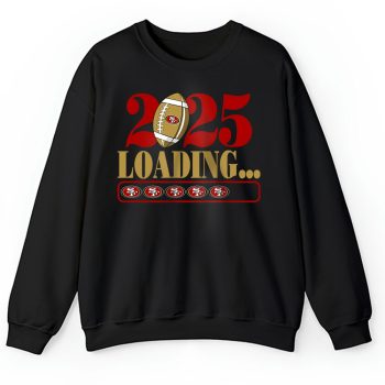 San Francisco 49ers Happy New Year NFL Loading 2025 Gift For Fan Unisex Sweatshirt TAS23076