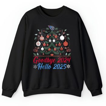 Tennessee Titans Happy New Year NFL Gift For Fan Goodbye 2024 Hello 2025 Unisex Sweatshirt TAS23130