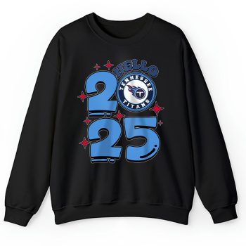 Tennessee Titans Happy New Year NFL Gift For Fan Hello 2025 Unisex Sweatshirt TAS23133